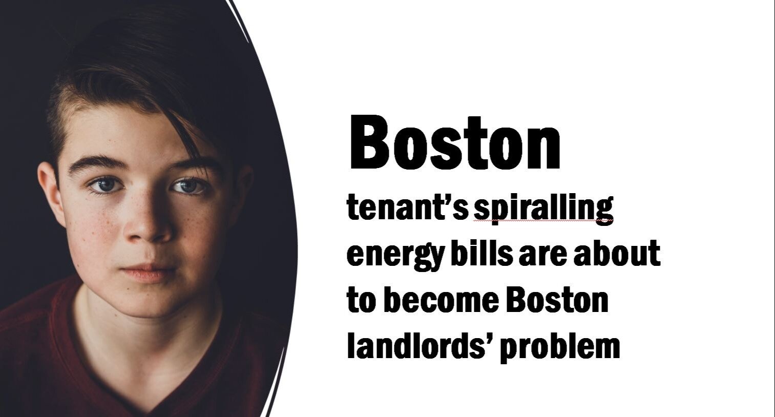 Boston Tenants' Spiralling Energy Bills are About to Become Boston Landlords’ Problem